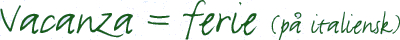 Vacanza = ferie (på italiensk)